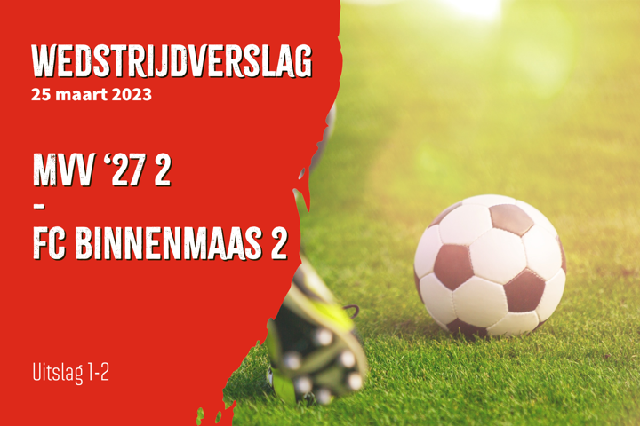 MVV ‘27 2 – FC Binnenmaas 2 (1-2)